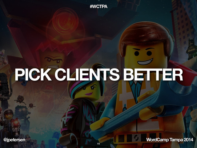 @jpetersen WordCamp Tampa 2014
#WCTPA
PICK CLIENTS BETTER
11
