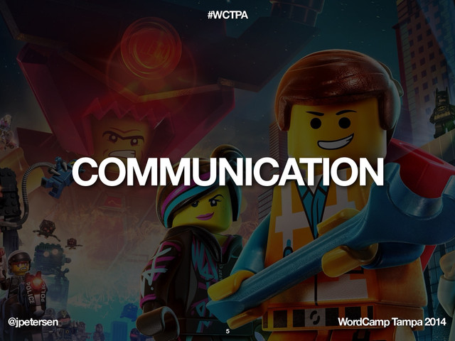 @jpetersen WordCamp Tampa 2014
#WCTPA
COMMUNICATION
5
