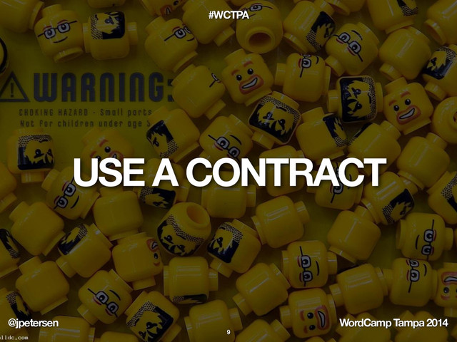 @jpetersen WordCamp Tampa 2014
#WCTPA
USE A CONTRACT
9
