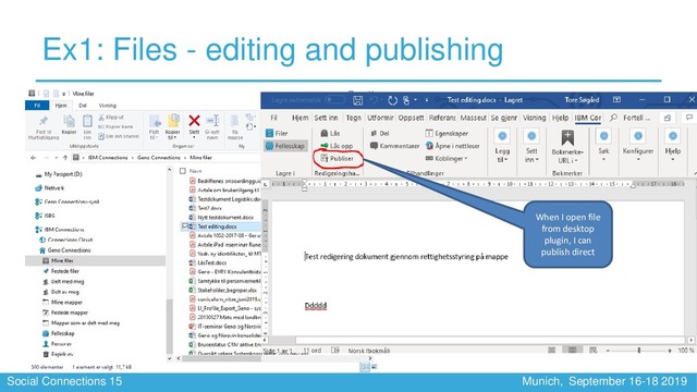 Social Connections 15 Munich, September 16-18 2019
Ex1: Files - editing and publishing
When I open file
from desktop
plugin, I can
publish direct
