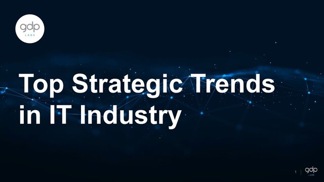 1
Top Strategic Trends
in IT Industry
