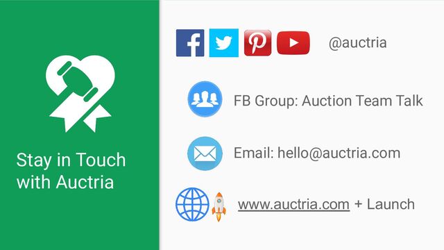 Stay in Touch
with Auctria
@auctria
Email: hello@auctria.com
FB Group: Auction Team Talk
www.auctria.com + Launch
