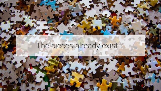 The pieces already exist …
