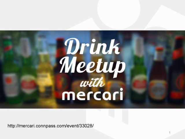 http://mercari.connpass.com/event/33028/
1
