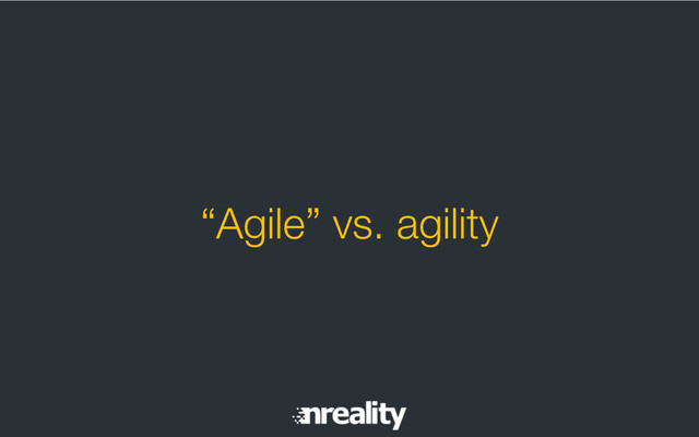 “Agile” vs. agility
