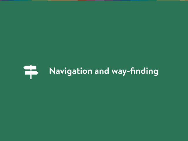 Navigation and way-ﬁnding
