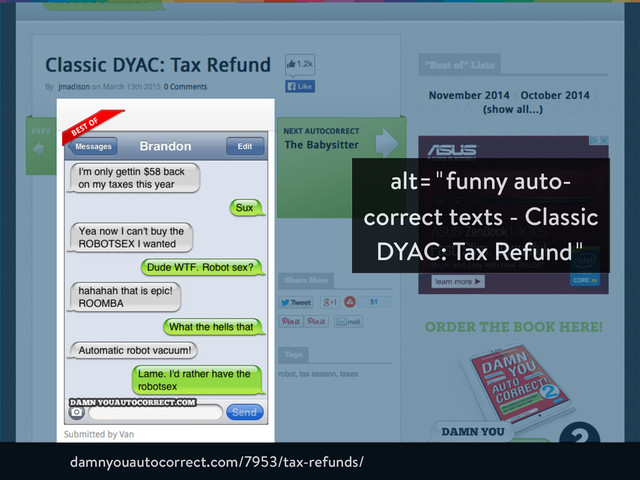 alt="funny auto-
correct texts - Classic
DYAC: Tax Refund"
damnyouautocorrect.com/7953/tax-refunds/
