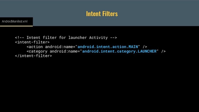 Intent Filters





AndroidManifest.xml
