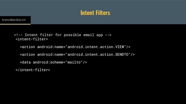 Intent Filters






AndroidManifest.xml

