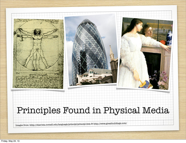 Principles Found in Physical Media
Images from: http://char.txa.cornell.edu/language/principl/principl.htm & http://www.greatbuildings.com/
Friday, May 24, 13
