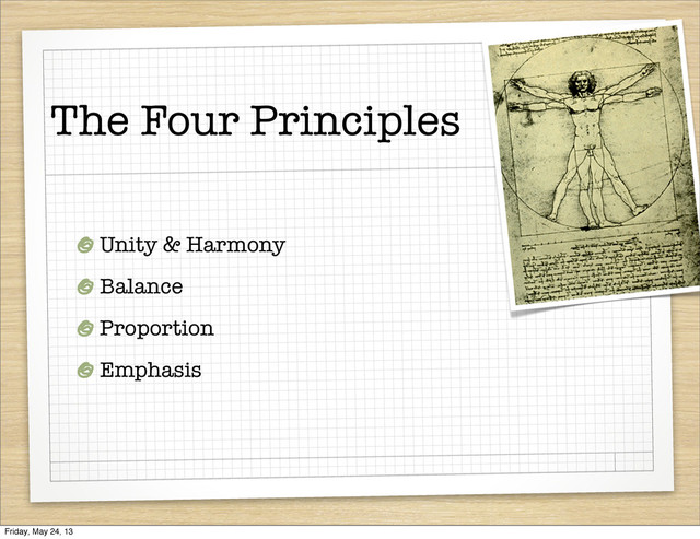 The Four Principles
Unity & Harmony
Balance
Proportion
Emphasis
Friday, May 24, 13
