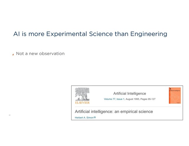 43
AI is more Experimental Science than Engineering
Not a new observation
