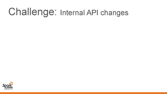 Challenge: Internal API changes
