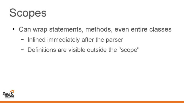 Scopes
●
Can wrap statements, methods, even entire classes
– Inlined immediately after the parser
– Definitions are visible outside the "scope"
