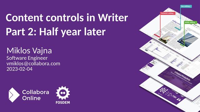 Miklos Vajna
Software Engineer
vmiklos@collabora.com
2023-02-04
Content controls in Writer
Part 2: Half year later
