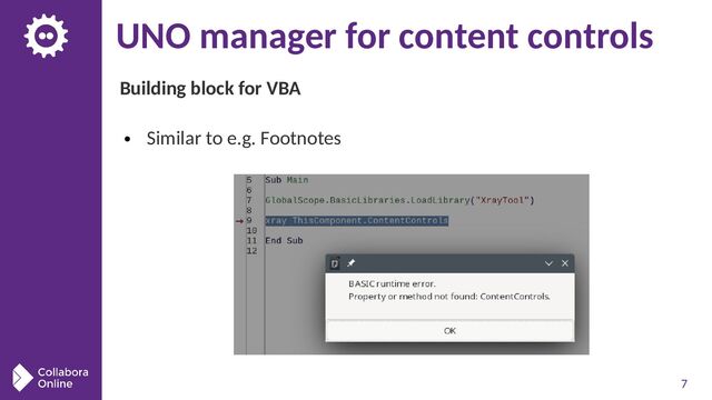7
UNO manager for content controls
Building block for VBA
● Similar to e.g. Footnotes
