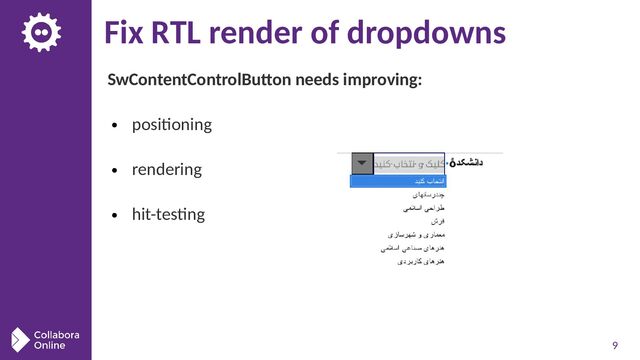 9
Fix RTL render of dropdowns
SwContentControlButton needs improving:
● positioning
● rendering
● hit-testing
