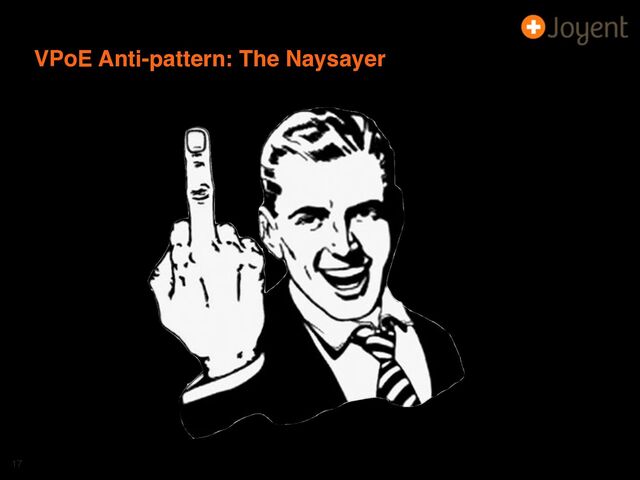 VPoE Anti-pattern: The Naysayer
17
