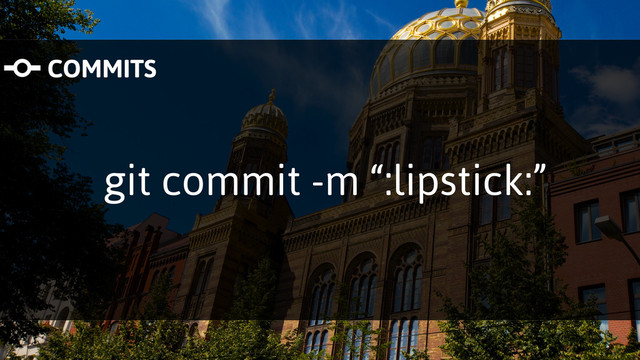 git commit -m “:lipstick:”
COMMITS
