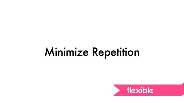Minimize Repetition
flexible
