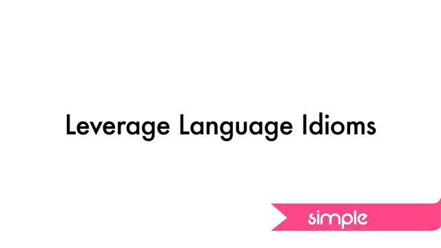 Leverage Language Idioms
simple
