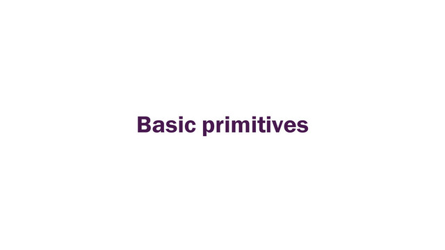 Basic primitives
