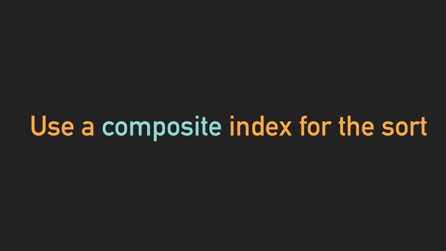 Use a composite index for the sort
