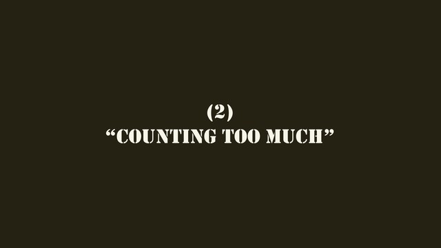 (2)
“COUNTING TOO MUCH”
