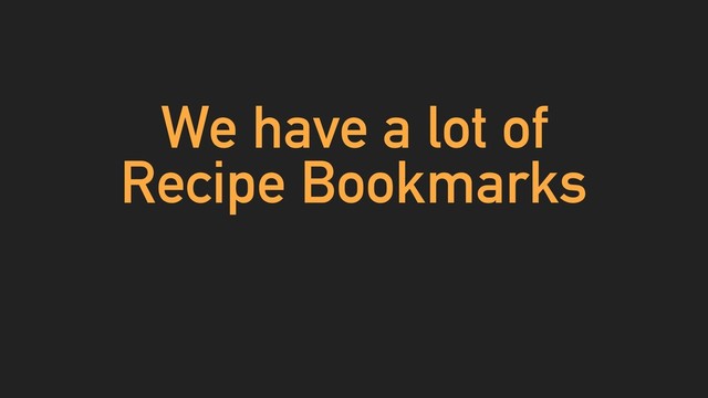 We have a lot of
Recipe Bookmarks
