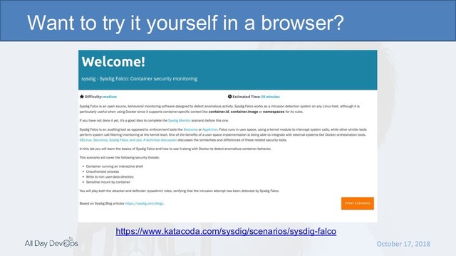 Want to try it yourself in a browser?
https://www.katacoda.com/sysdig/scenarios/sysdig-falco
