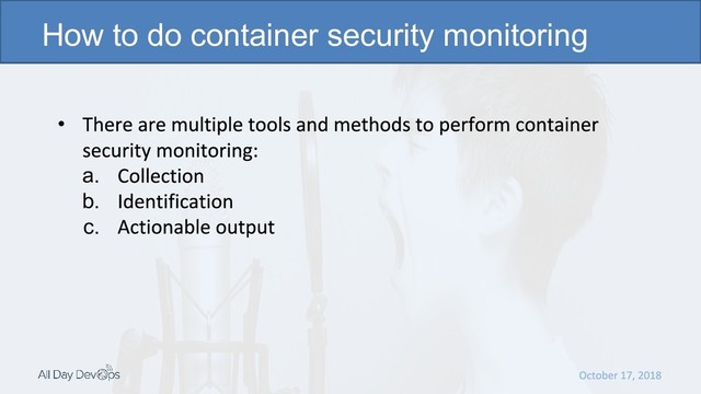 •
a.
b.
c.
How to do container security monitoring
