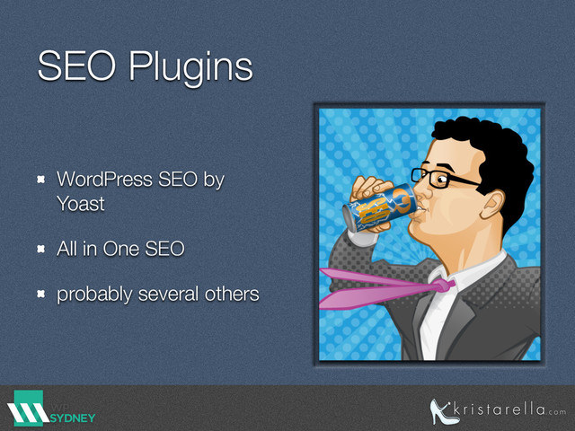 SEO Plugins
WordPress SEO by
Yoast
All in One SEO
probably several others

