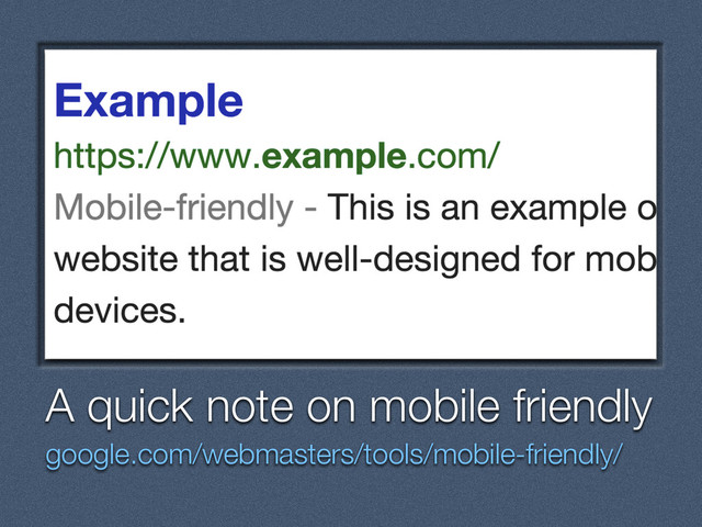 Text
A quick note on mobile friendly
google.com/webmasters/tools/mobile-friendly/
