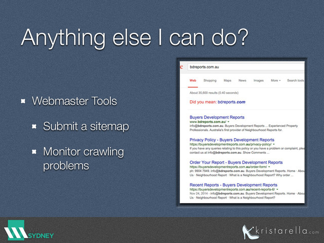 Anything else I can do?
Webmaster Tools
Submit a sitemap
Monitor crawling
problems
