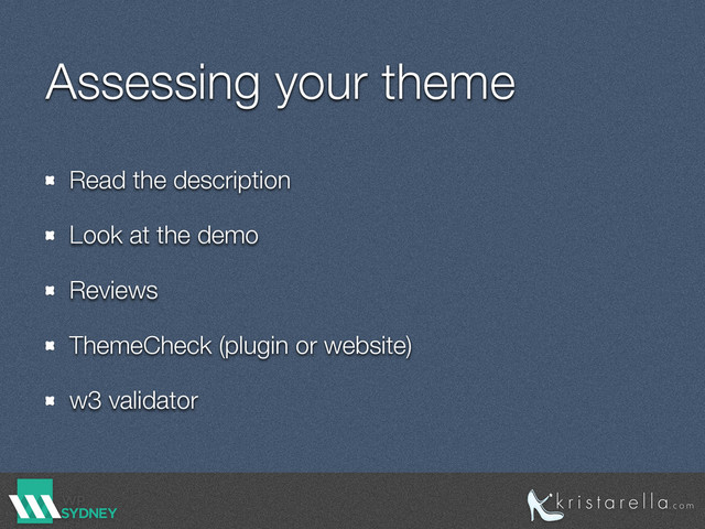 Assessing your theme
Read the description
Look at the demo
Reviews
ThemeCheck (plugin or website)
w3 validator

