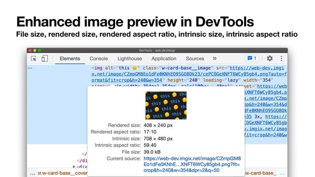 Enhanced image preview in DevTools
File size, rendered size, rendered aspect ratio, intrinsic size, intrinsic aspect ratio
