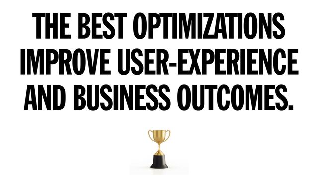 THE BEST OPTIMIZATIONS


IMPROVE USER-EXPERIENCE
AND BUSINESS OUTCOMES.
