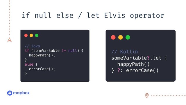 if null else / let Elvis operator

