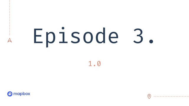 Episode 3.
1.0
