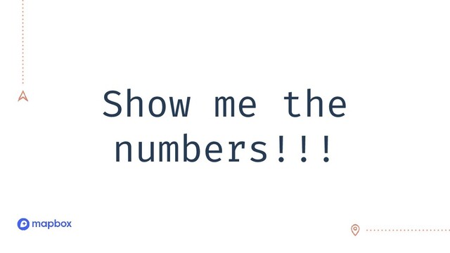 Show me the
numbers!!!
