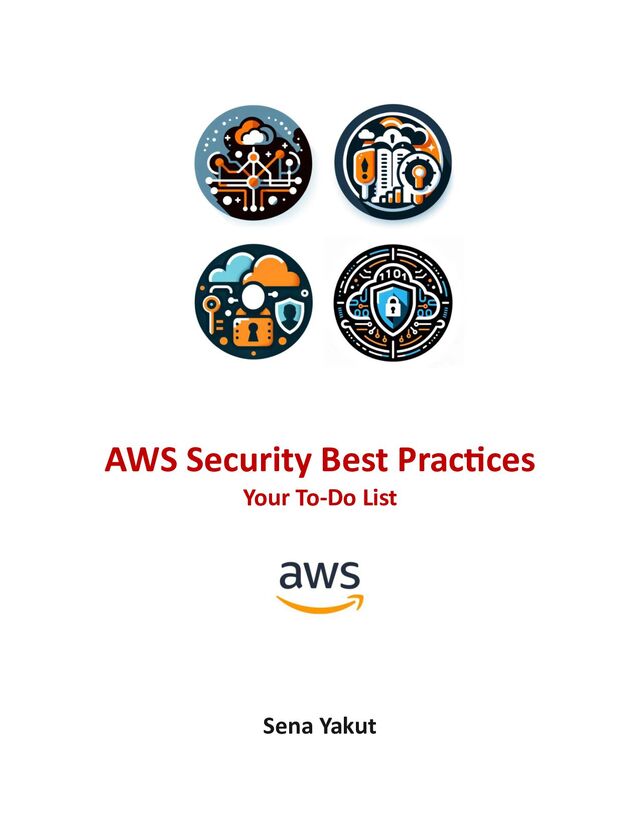 AWS Security Best Practices
Your To-Do List
Sena Yakut
