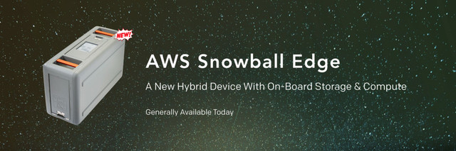 AWS Snowball Edge
A New Hybrid Device With On-Board Storage & Compute
Generally Available Today
