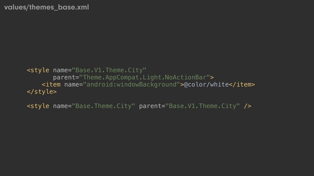 values/themes_base.xml

<item name="android:windowBackground">@color/white</item>



