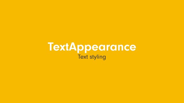 TextAppearance
Text styling
