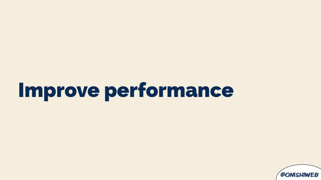 @onishiweb
Improve performance
