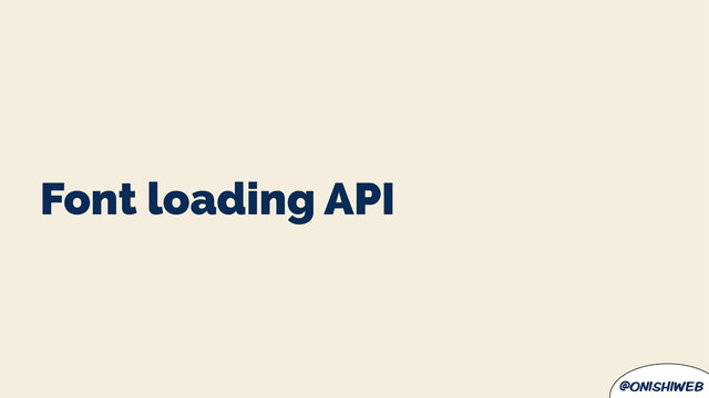 @onishiweb
Font loading API
