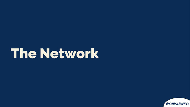 @onishiweb
The Network
