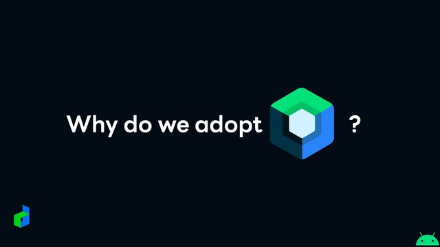 Why do we adopt ?
