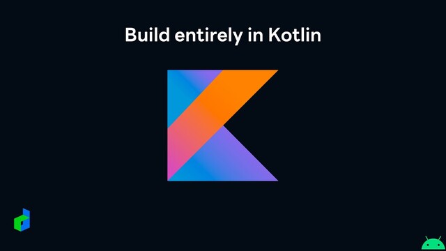 Build entirely in Kotlin
