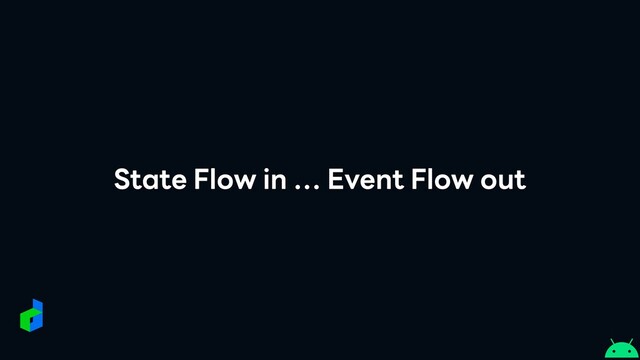 State Flow in … Event Flow out
